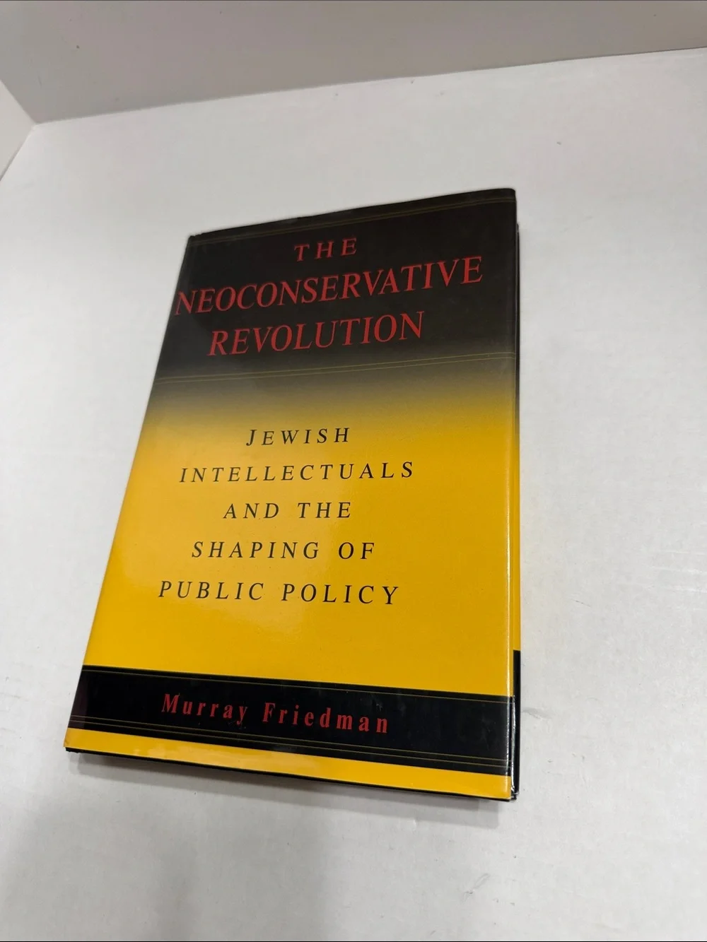 Murray Friedman The Neoconservative Revolution - Yellow and Black Hardcover